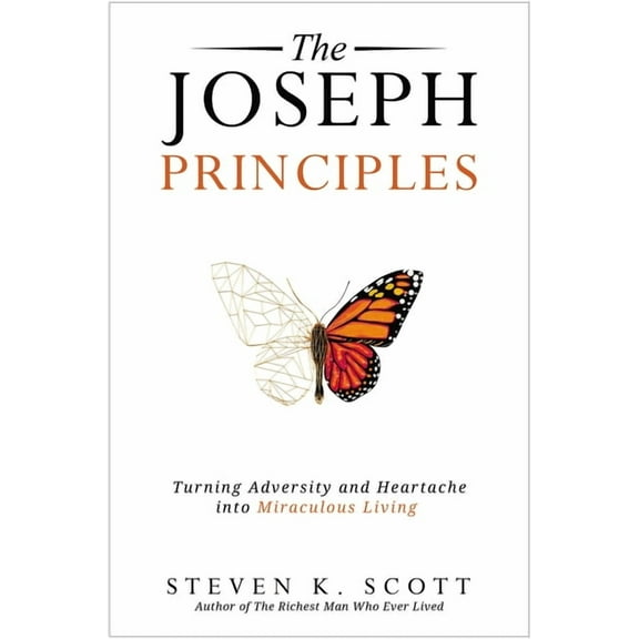 The Joseph Principles: Turning Adversity and Heartache Into Miraculous Living, (Hardcover)