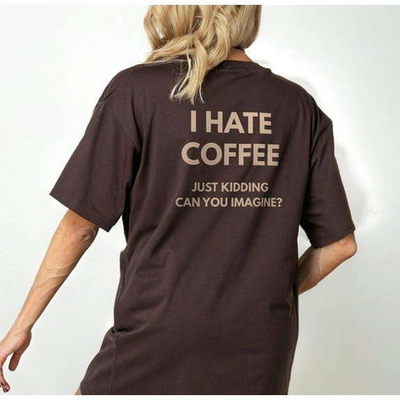 I Hate Coffee Just Kidding T-Shirt – Funny Coffee Lover Tee, Barista Humor Shirt, Caffeine Addict Gift, Cute Cafe Graphic Tee, Coffee Tshirt