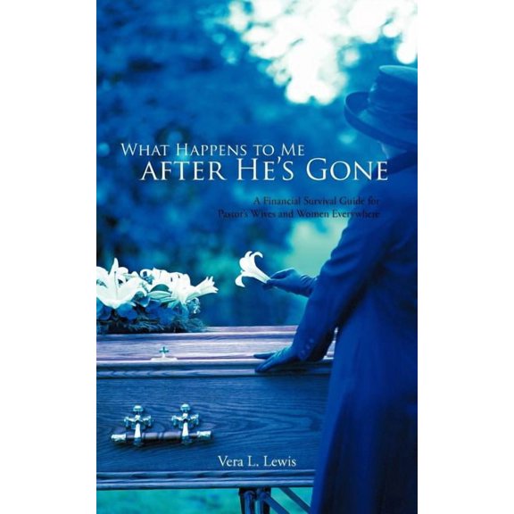 What Happens to Me After He's Gone: A Financial Survival Guide for Pastor's Wives and Women Everywhere, (Paperback)