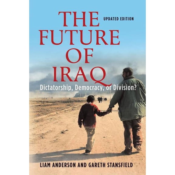 The Future of Iraq: Dictatorship, Democracy, or Division?, (Paperback)