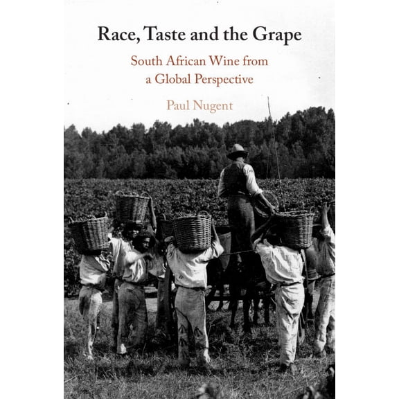 Race, Taste and the Grape: South African Wine from a Global Perspective, (Hardcover)
