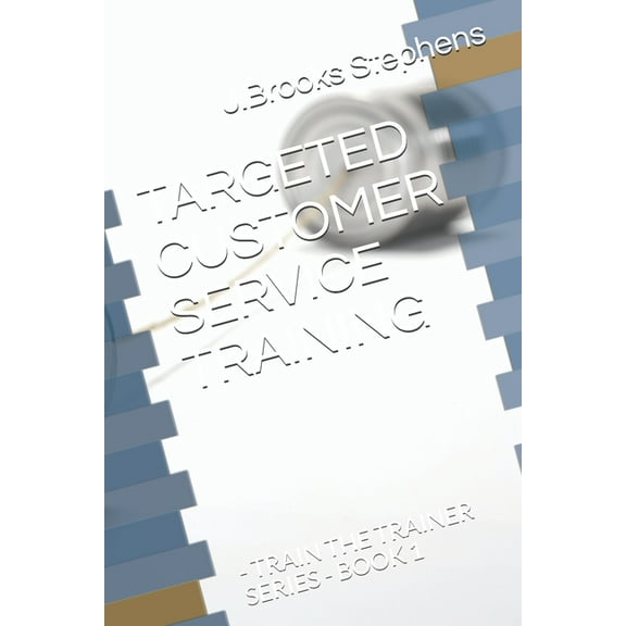 Targeted Customer Service Training: - Train the Trainer Series - Book 1 (Paperback)