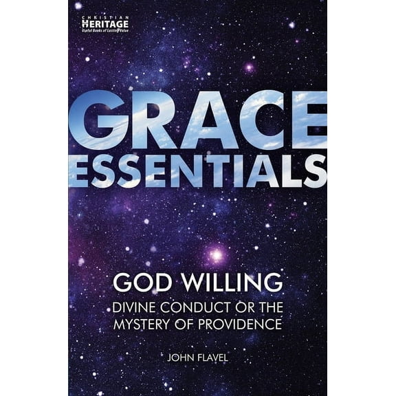 Grace Essentials: God Willing: Divine Conduct or the Mystery of Providence (Paperback)