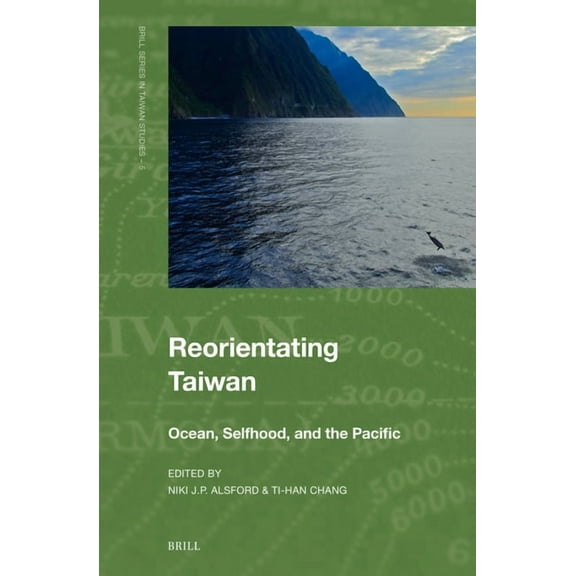 Brill Taiwan Studies Reorientating Taiwan: Ocean, Selfhood, and the Pacific, Book 5, (Hardcover)