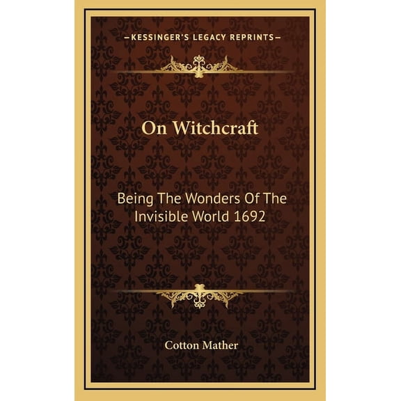 On Witchcraft : Being The Wonders Of The Invisible World 1692 (Hardcover)