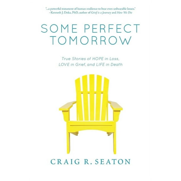 Some Perfect Tomorrow: True Stories of Hope in Loss, Love in Grief, and Life in Death, (Hardcover)