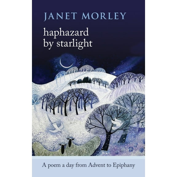 Haphazard by Starlight: A Poem a Day from Advent to Epiphany, (Paperback)