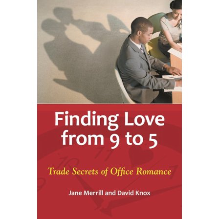 Finding Love from 9 to 5: Trade Secrets of Office Romance, (Hardcover)