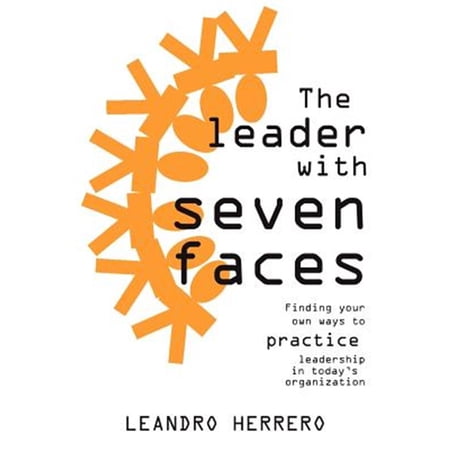 Pre-Owned The Leader with Seven Faces: Finding Your Own Ways to Practice Leadership in Today s Organization (Paperback) by Leandro Herrero