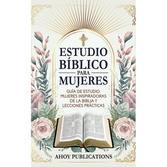 Estudio bíblico para mujeres: Guía de estudio, mujeres inspiradoras de La Biblia y lecciones prácticas, (Hardcover)