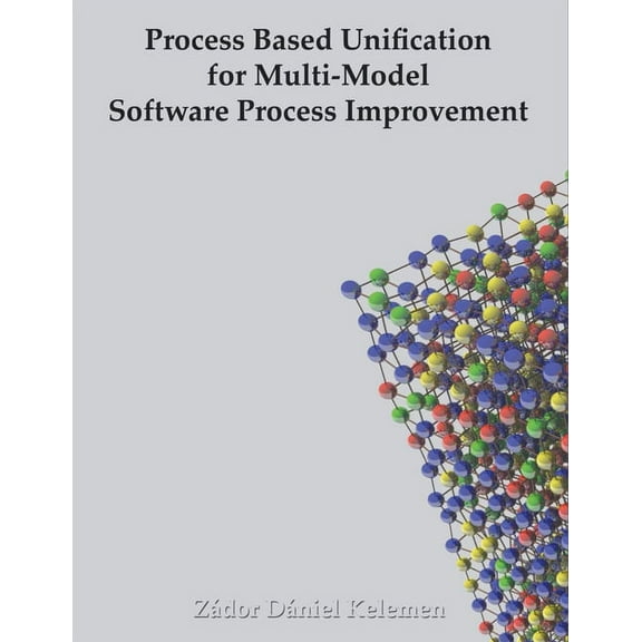 Process Based Unification for Multi-model Software Process Improvement, (Paperback)