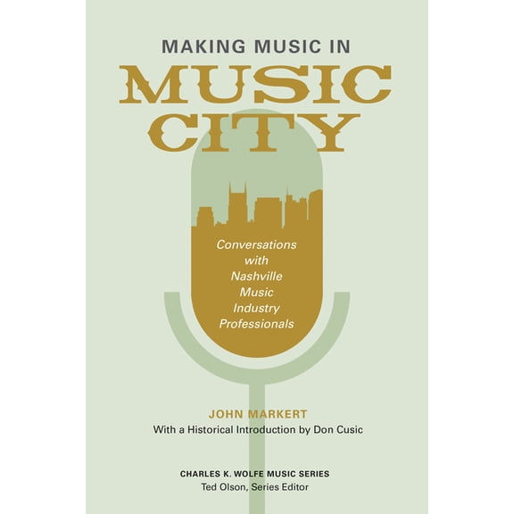 Charles K. Wolfe Music Making Music in Music City: Conversations with Nashville Music Industry Professionals, (Paperback)