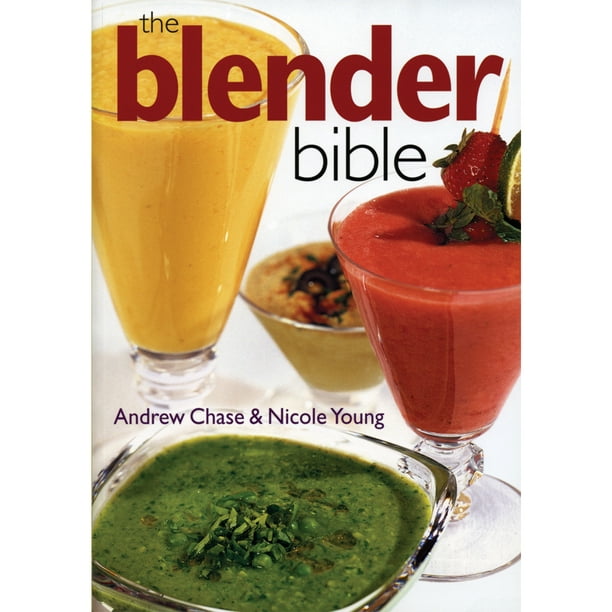 Le Blender Bible Plus de 500 Recettes de Blenders par Andrew Chase, Livre de Poche