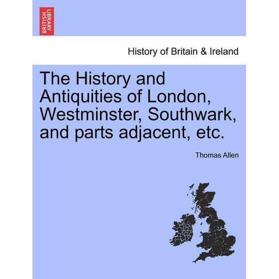 The History and Antiquities of London, Westminster, Southwark, and parts adjacent, etc. Vol. V. (Paperback)