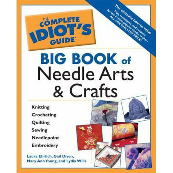 Pre-Owned Complete Idiots Guide Big Book of Needle Arts and Crafts (The Complete Idiot's Guide) (Paperback) 1592572804 9781592572809