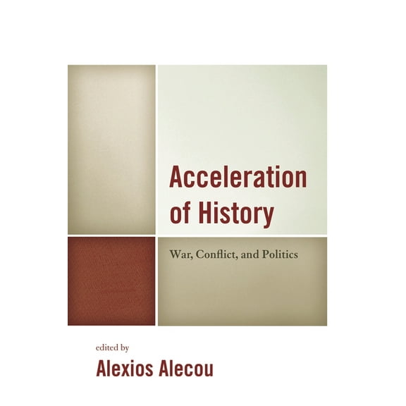 Acceleration of History : War, Conflict, and Politics (Hardcover)
