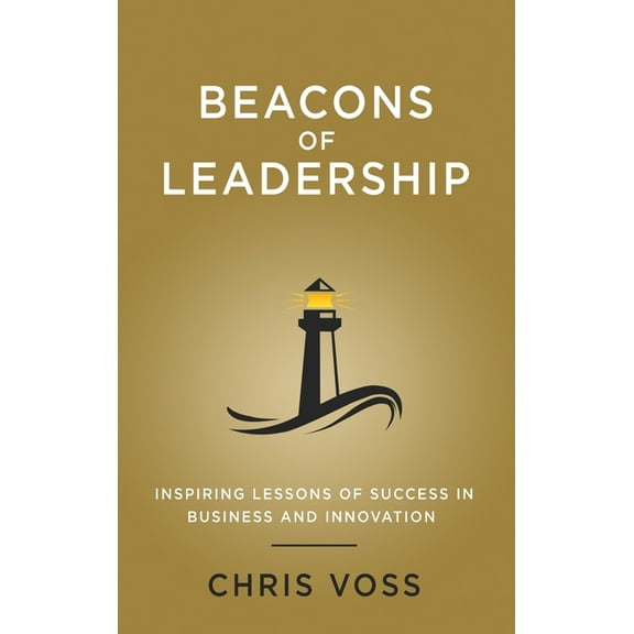 Beacons of Leadership: Inspiring Lessons of Success in Business and Innovation, (Hardcover)