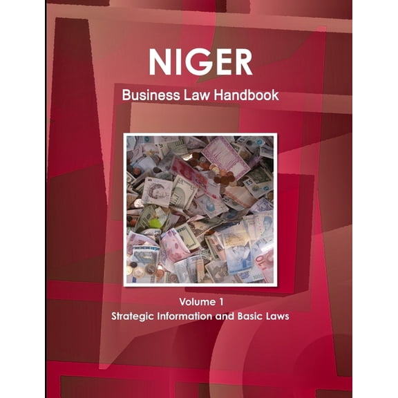 Niger Business Law Handbook Volume 1 Strategic Information and Basic Laws (Paperback)