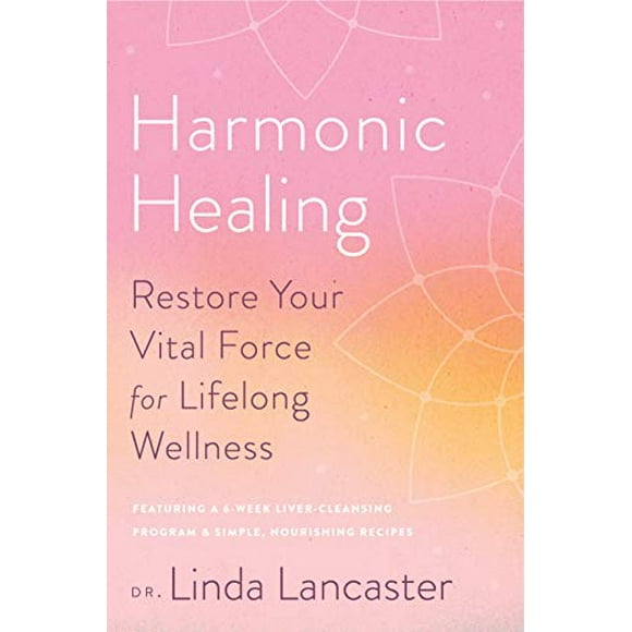 Harmonic Healing: Restore Your Vital Force for Lifelong Wellness