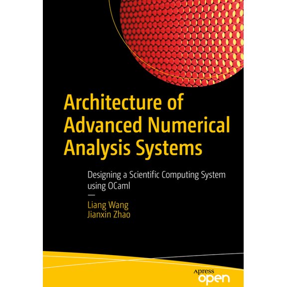 Architecture of Advanced Numerical Analysis Systems: Designing a Scientific Computing System Using Ocaml, (Paperback)
