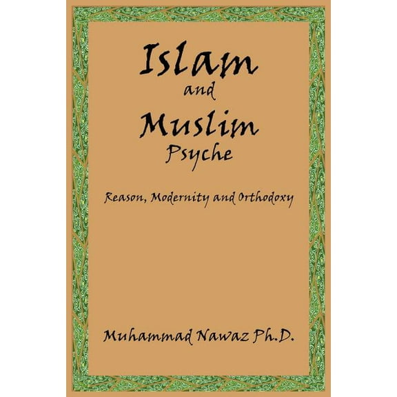 Islam and Muslim Psyche: Reason, Modernity and Orthodoxy, (Paperback)