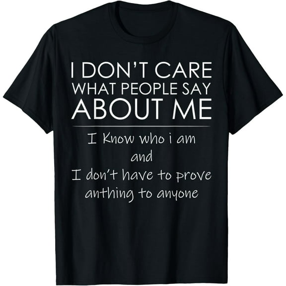 Exquisite and comfortable-I Don't Care What People Say About Me Funny T-Shirt