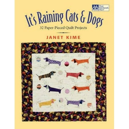 It's Raining Cats and Dogs: Paper-Pieced Quilts for Pet Lovers