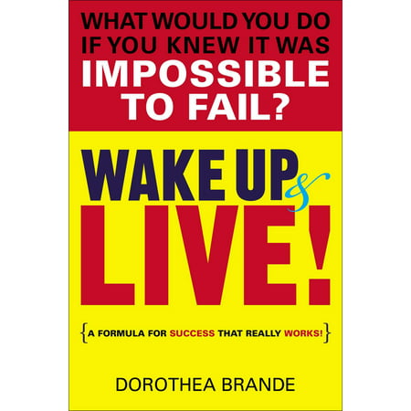 Wake Up and Live! : A Formula for Success That Really