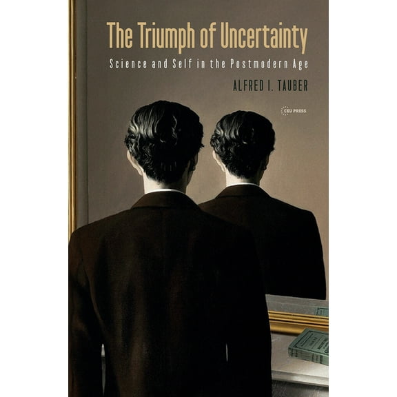 The Triumph of Uncertainty: Science and Self in the Postmodern Age, (Hardcover)