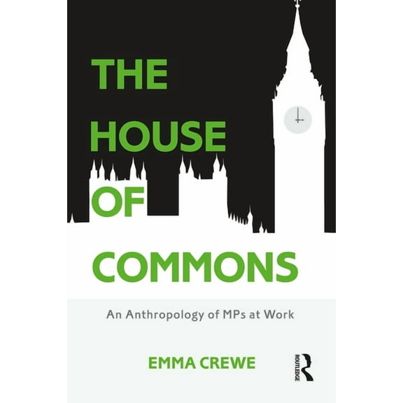 The House of Commons: An Anthropology of MPs at Work, (Paperback)