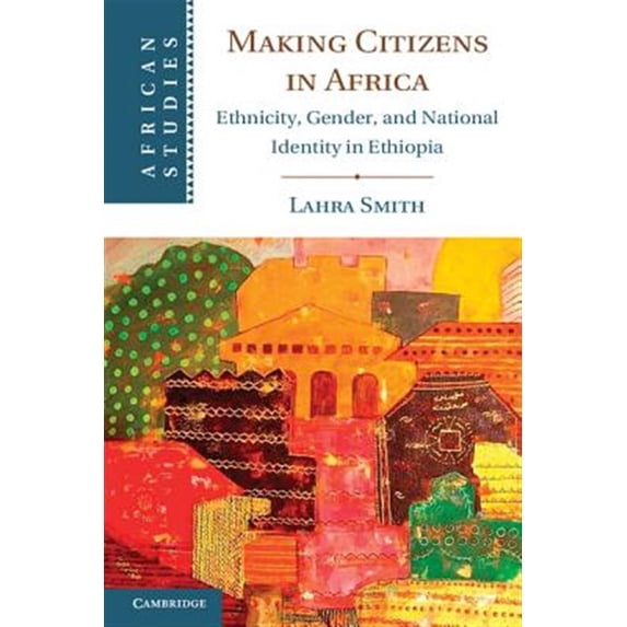 Pre-Owned Making Citizens in Africa: Ethnicity, Gender, and National Identity in Ethiopia (Paperback) 1107610389 9781107610385