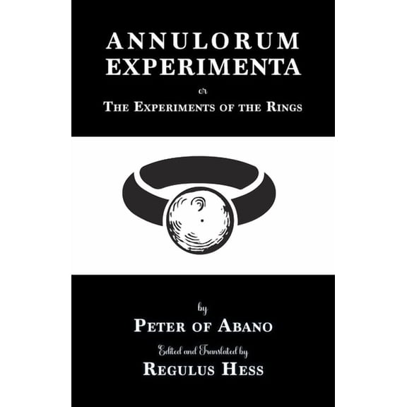 Annulorum Experimenta: The Experiments of the Rings by Peter de Abano, (Paperback)