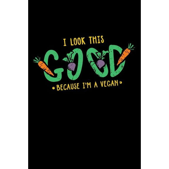 I Look This Good Because I'm A Vegan: 120 Pages I 6x9 I Music Sheet I Funny Vegetarian, Vegetable & Fruit Gifts (Paperback)