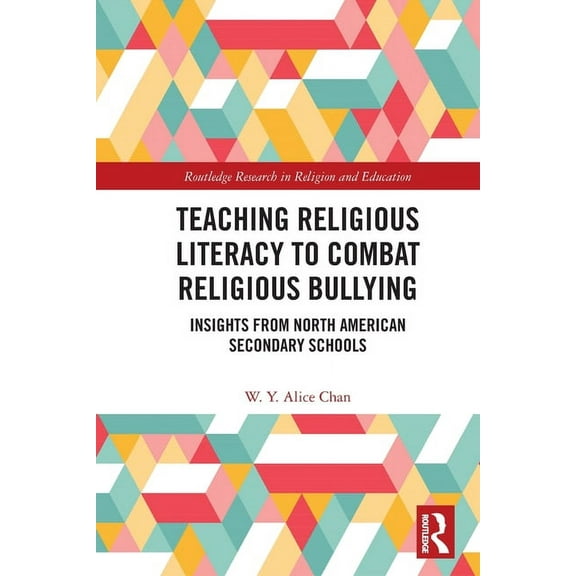 Routledge Research in Religion and Educa Teaching Religious Literacy to Combat Religious Bullying: Insights from North American Secondary Schools, (Paperback)
