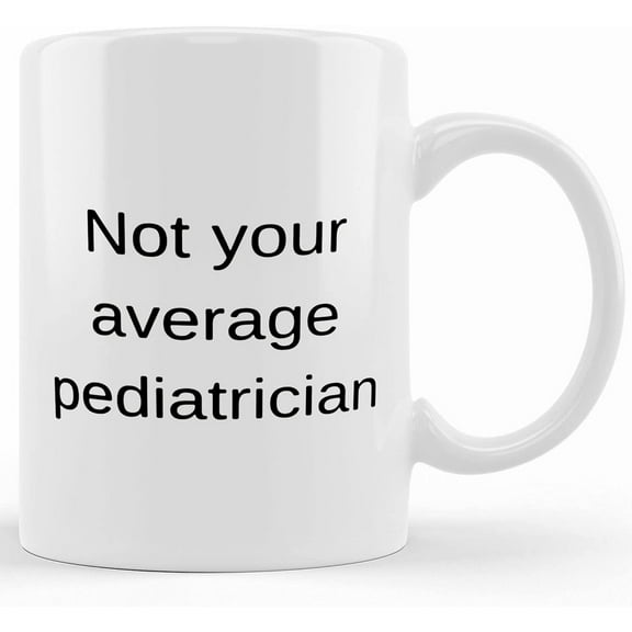 Pediatrician Coffee Mug, Ceramic Novelty Coffee Mug, Tea Cup, Gift Present For Birthday, Christmas Thanksgiving Festival, 11oz Sarcasm With Sayings Mug