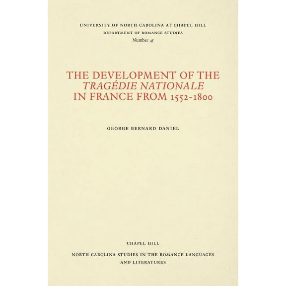 North Carolina Studies in the Romance La The Development of the Tragédie Nationale in France from 1552-1800, Book 45, (Paperback)