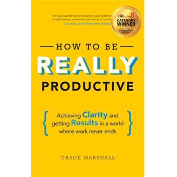 Pre-Owned How to Be Really Productive : Achieving Clarity and Getting Results in a World Where Work Never Ends