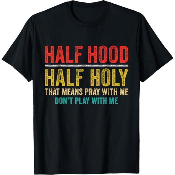 Half Holy Half Hood Pray With Me Don't Play With Me T-Shirt men and women can wear, black, white, gifts