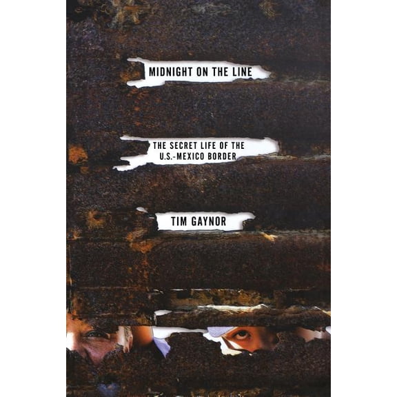 Midnight on the Line: The Secret Life of the U.S.-Mexico Border, (Paperback)