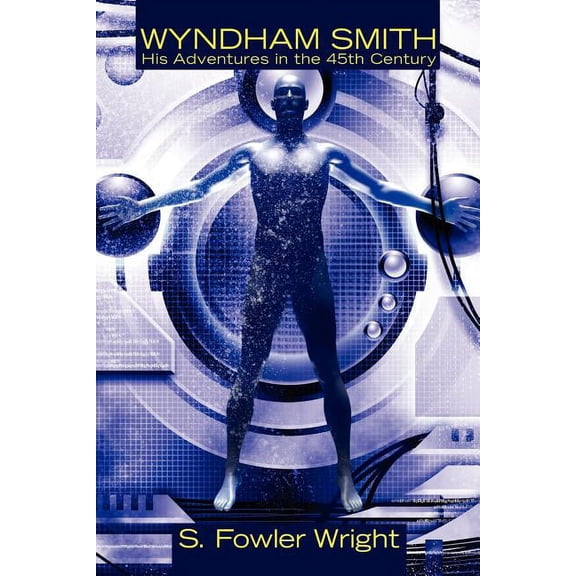Wyndham Smith: His Adventures in the 45th Century: A Science Fiction Novel, (Paperback)