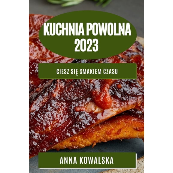 Kuchnia Powolna 2023: Ciesz się smakiem czasu, (Paperback)