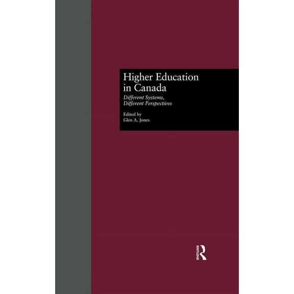 Routledgefalmer Studies in Higher Educat Higher Education in Canada: Different Systems, Different Perspectives, Book 11, (Hardcover)