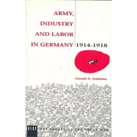 Legacy of the Great War Army, Industry and Labour in Germany, 1914-1918, (Paperback)