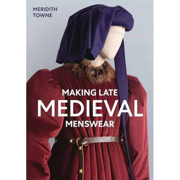 Making Late Medieval Menswear, (Paperback)