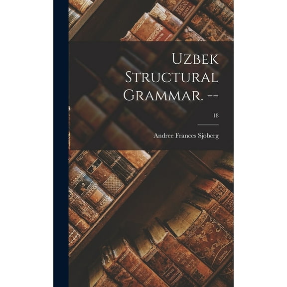 Uzbek Structural Grammar. --; 18, (Hardcover)