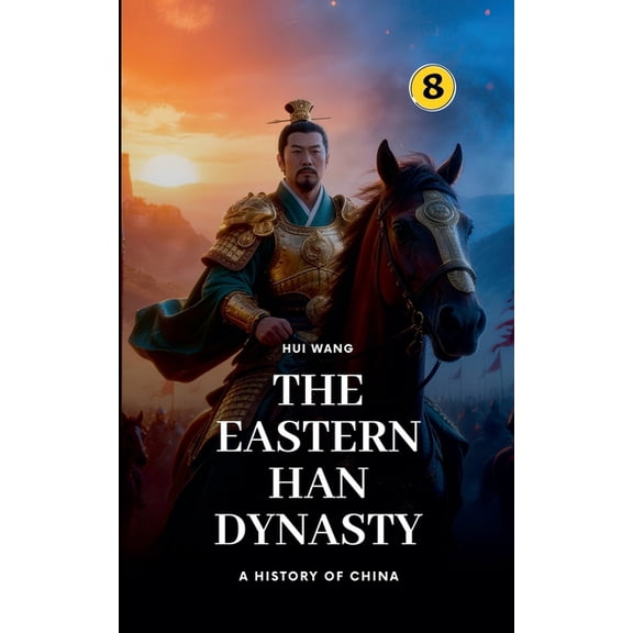 History of China The Eastern Han Dynasty: A History of China, Book 8, (Paperback)