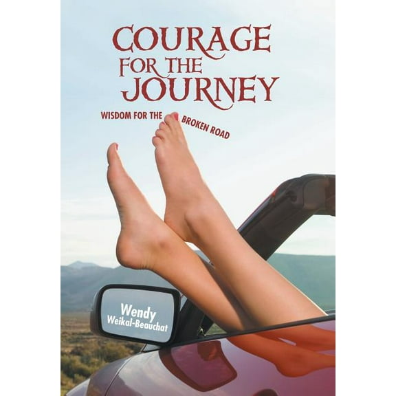 Courage for the Journey : Wisdom for the Broken Road