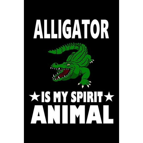 Alligator Is My Spirit Animal : Animal Nature Collection (Paperback)
