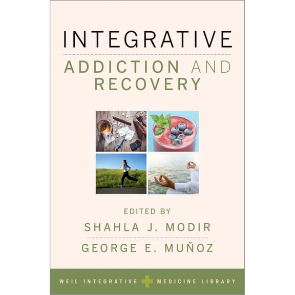Weil Integrative Medicine Library Integrative Addiction and Recovery, (Paperback)