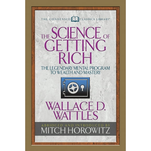 The Science of Getting Rich (Condensed Classics): The Legendary Mental Program to Wealth and Mastery, (Paperback)